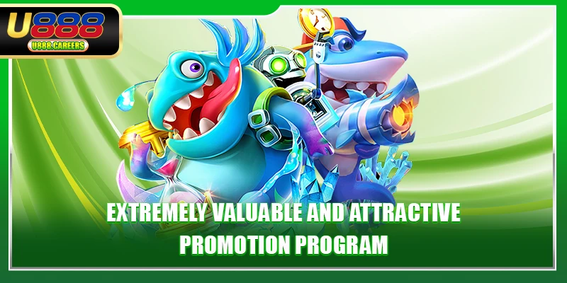 U888 fish shooting 2 Extremely valuable and attractive promotion program