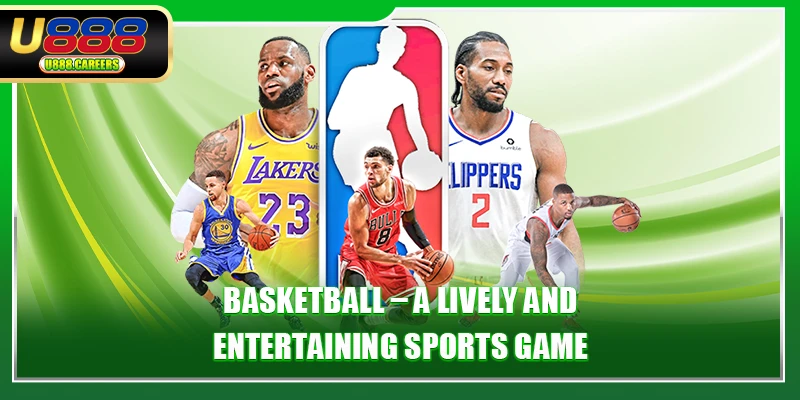 Basketball – A lively and entertaining sports game