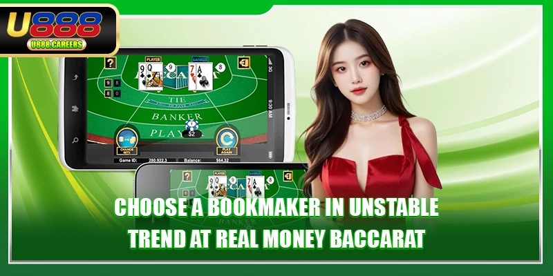 Choose a bookmaker in unstable trend at real money Baccarat