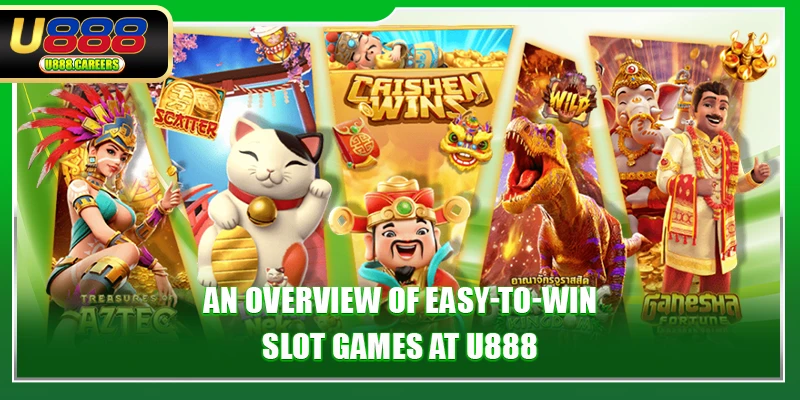 Easy-To-Win Slot Games - A Clear Guide For Better Outcomes 2 An overview of easy-to-win slot games at U888