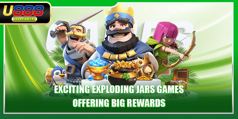 u888 16 Exciting exploding jars games offering big rewards