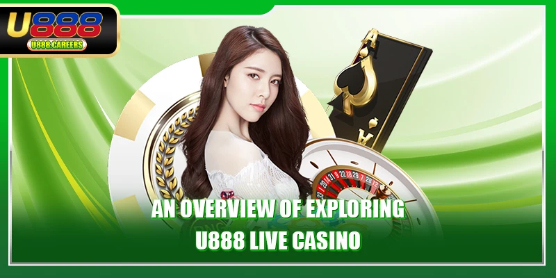 U888 live casino 1 An overview of exploring U888 live casino