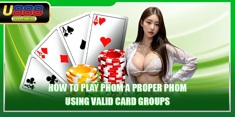 How to play Phom a proper Phom using valid card groups