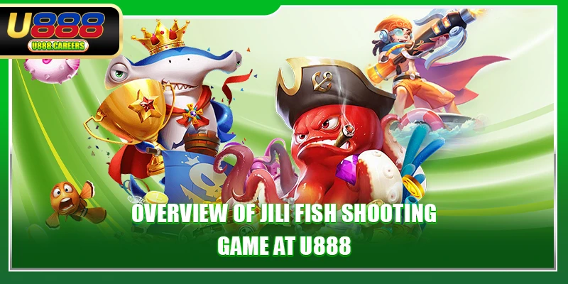 Overview of JILI fish shooting game at U888