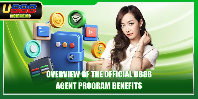 Overview of the official U888 agent program benefits