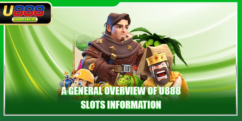 A general overview of U888 slots information