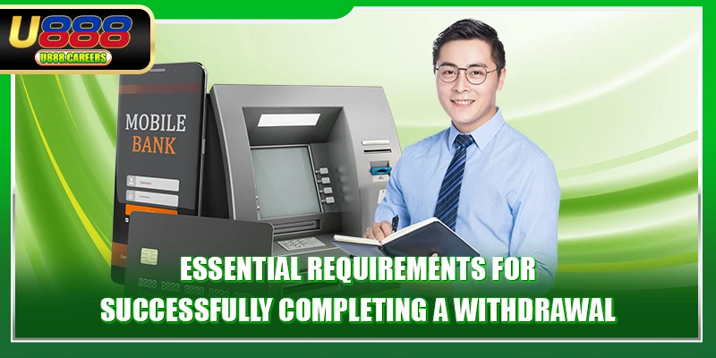 Essential requirements for successfully completing a withdrawal
