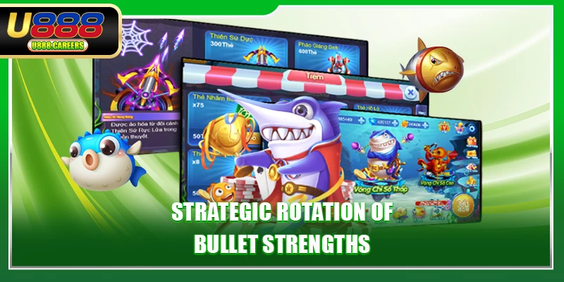 Strategic rotation of bullet strengths