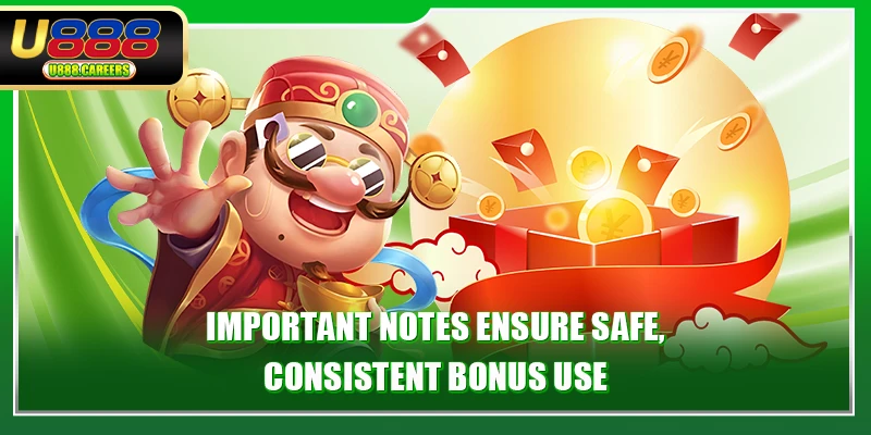 Important notes ensure safe, consistent bonus use